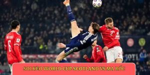Soi kèo World Cup Scotland vs Ma Rốc