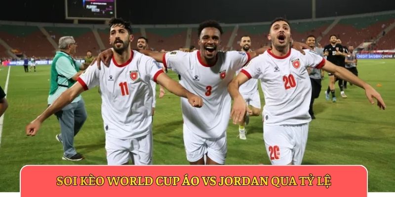 Soi kèo World Cup Áo vs Jordan qua tỷ lệ