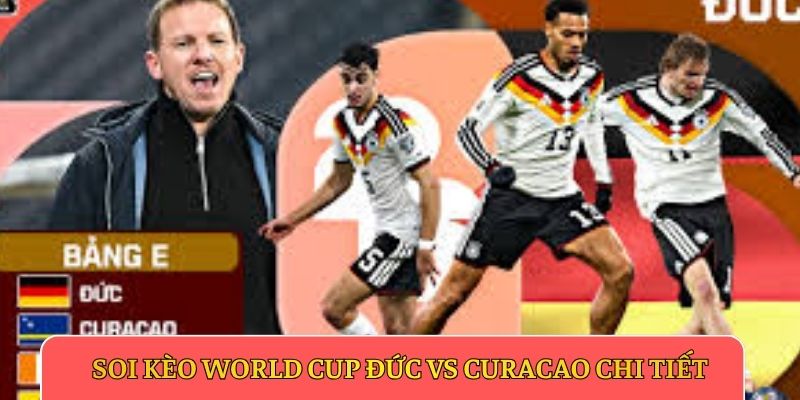 Soi kèo World Cup Đức vs Curacao chi tiết