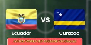 Soi kèo World Cup Ecuador vs Curacao