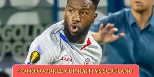 soi kèo World Cup Haiti vs Scotland