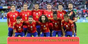 Soi kèo World Cup Tây Ban Nha vs Cape Verde
