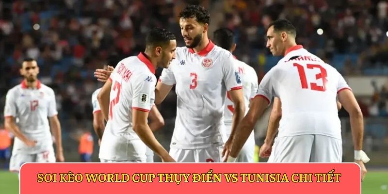 Soi kèo World Cup Thụy Điển vs Tunisia chi tiết