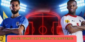 Soi kèo World Cup Uruguay vs Cape Verde