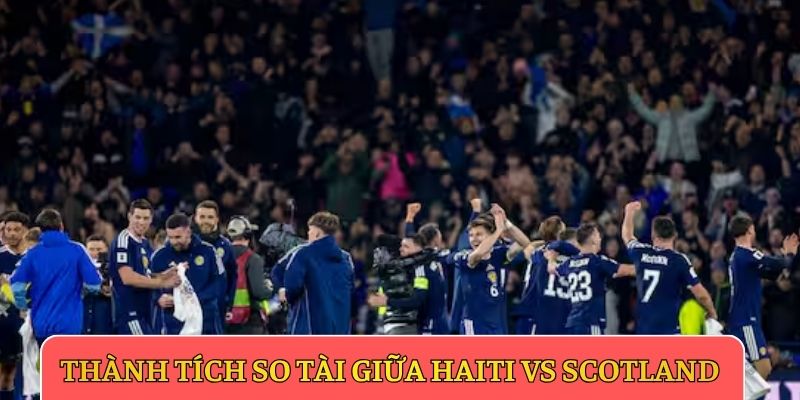 Thành tích so tài giữa Haiti vs Scotland