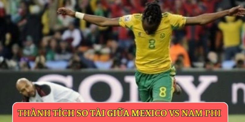 Thành tích so tài giữa Mexico vs Nam Phi